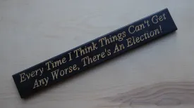 Every Time I Think Things Can't Get Any Worse, There's An Election